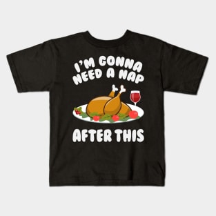 I'm Gonna Need A Nap After This - Funny Thanksgiving Day Kids T-Shirt